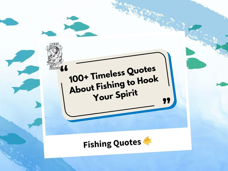 100+ Timeless Quotes About Fishing to Hook Your Spirit